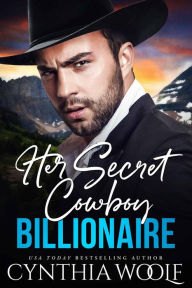 Title: Her Secret Cowboy Billionaire: a suspense filled, sweet, clean contemporary romance, Author: Cynthia Woolf