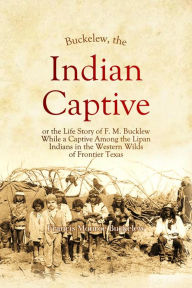 Title: Buckelew, The Indian Captive, Author: Francis Monroe Buckelew