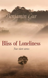 Title: BLISS OF LONELINESS, Author: Benjamin Gur