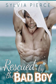 Title: Rescued by the Bad Boy, Author: Sylvia Pierce