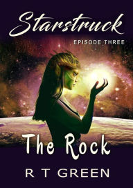 Title: STARSTRUCK: The Rock, New Edition: Episode Three of the Starstruck series, Author: R. T. Green