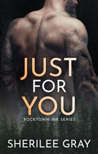 Title: Just for You: (Rocktown Ink #6), Author: Sherilee Gray