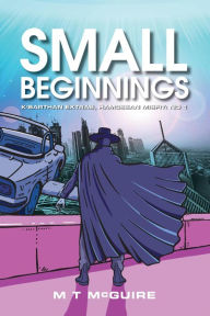 Title: Small Beginnings: A dystopian science fiction humor adventure: Humorous Sci fi Fantasy Novella, Author: M T McGuire