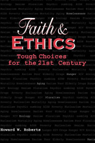 Title: Faith & Ethics: Tough Choices for the 21st Century, Author: Howard Roberts