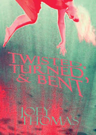 Title: Twisted, Turned, and Bent, Author: Joey Thomas
