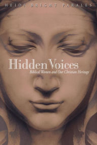 Title: Hidden Voices: Biblical Women and Our Christian Heritage, Author: Heidi Bright Parales