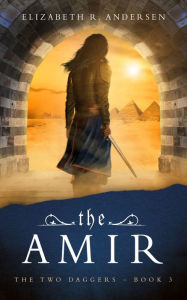 Title: The Amir: The Two Daggers - a 13th century drama, Author: Elizabeth R. Andersen