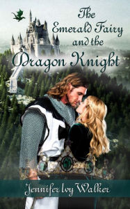 Title: The Emerald Fairy and the Dragon Knight, Author: Jennifer Ivy Walker