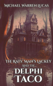 Title: The Rats' Man's Lackey and the Delphi Taco, Author: Michael Warren Lucas