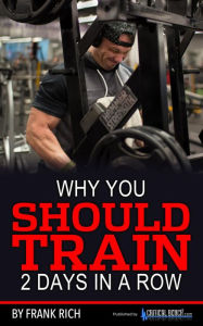 Title: Why You Should Train 2 Days In A Row, Author: Frank Rich