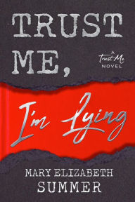 Title: Trust Me, I'm Lying, Author: Mary Elizabeth Summer