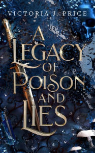 Title: A Legacy of Poison and Lies (A Legacy of Storms and Starlight Book Two), Author: Victoria J. Price