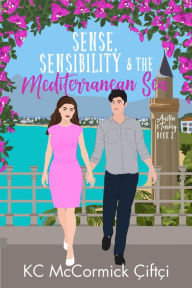 Title: Sense, Sensibility, & the Mediterranean Sea, Author: KC McCormick Çiftçi