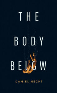 Title: The Body Below, Author: Daniel Hecht