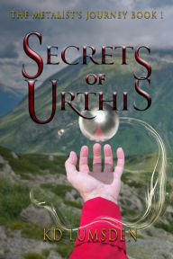 Title: Secrets of Urthis: Forged in Iron and Fury, Author: KD Lumsden