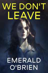 Title: We Don't Leave: A Domestic Psychological Suspense, Author: Emerald O'Brien