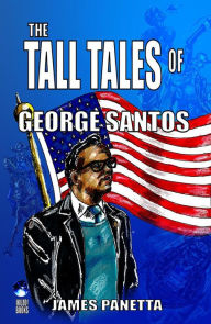 Title: The Tall Tales of George Santos, Author: James Panetta