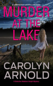 Murder at the Lake: An addictive heart-pounding crime thriller