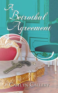 Title: A Betrothal Agreement, Author: Caitlyn Callery