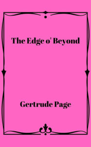 Title: The Edge o' Beyond, Author: Gertrude Page