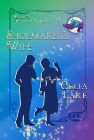 Title: Shoemaker's Wife: A 1920s cosy historical fantasy romance, Author: Celia Lake