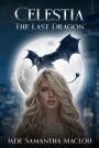 Celestia, The Last Dragon: Unleash the Dragon Within: A Thrilling Tale of Magic, Love, and Self-Discovery