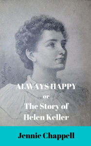 Title: Always Happy or The Story of Helen Keller, Author: Jennie Chappell