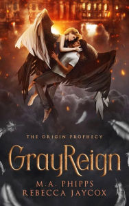 Title: GrayReign: A Paranormal Angel Romance, Author: M. A. Phipps