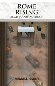 Title: ROME RISING: ROAD TO ARMAGEDDON, Author: Merrill Hardy