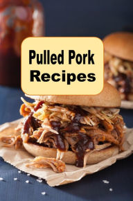 Title: Pulled Pork Recipes: A Cookbook With Mouth-Watering Recipes For BBQ Pulled Pork and Much More, Author: Katy Lyons