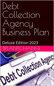 Title: Debt Collector Service Business Plan: Deluxe Edition 2023, Author: Scott Proctor