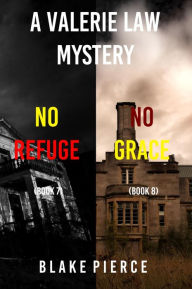 Title: A Valerie Law FBI Suspense Thriller Bundle: No Refuge (#7) and No Grace (#8), Author: Blake Pierce