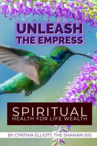 Title: Unleash the Empress: Spiritual Health for Life Wealth, Author: Cynthia L. Elliott
