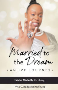 Title: Married to the Dream: An IVF Journey, Author: C. NaTasha Richburg