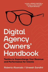 Title: Digital Agency Owners' Handbook: Tactics to Supercharge Your Revenue and Performance for Clients, Author: Vineesh Sandhir