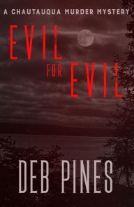 Title: Evil for Evil: A Chautauqua Murder Mystery, Author: Deb Pines