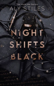Title: Night Shifts Black, Author: Aly Stiles