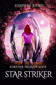 Title: Further Tales of Alyie Starstriker, Author: Joseph Di Rienzi