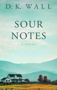 Title: Sour Notes: A Novel, Author: D. K. Wall