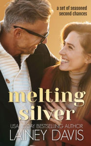 Title: Melting Silver: A Set of Seasoned Second Chances, Author: Lainey Davis