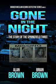 Title: Gone in the Night: The Story of the Springfield Three, Author: Alan Brown