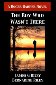 Title: The Boy Who Wasn't There, Author: James G. Riley