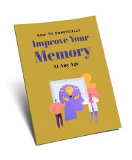 Title: How To Drastically Improve Your Memory At Any Age, Author: Detrait Vivien