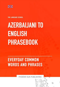 Title: Azerbaijani To English Phrasebook - Everyday Common Words and Phrases, Author: Ps Publishing