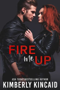 Title: Fire Me Up, Author: Kimberly Kincaid