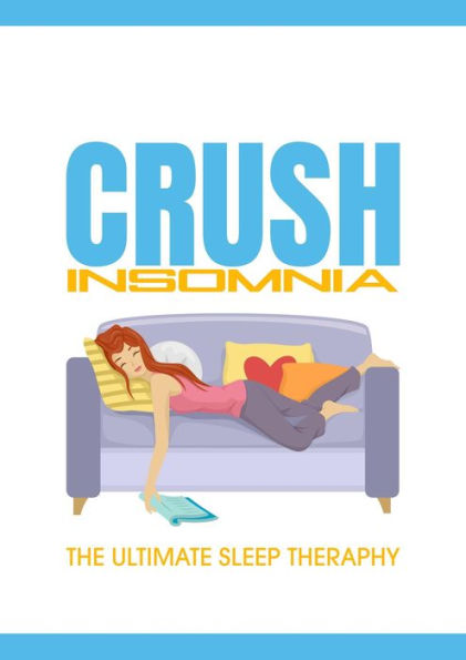 Crush Insomnia: Here's How You Can Get Rid Of Insomnia Once And For All!