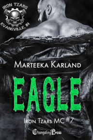 Title: Eagle (Iron Tzars MC 7): A Bones MC Romance, Author: Marteeka Karland