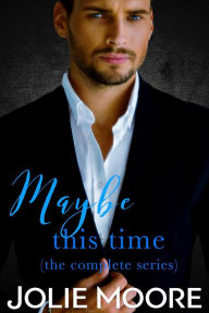 Title: Maybe This Time Series Boxed Set: The Complete Series, Author: Jolie Moore