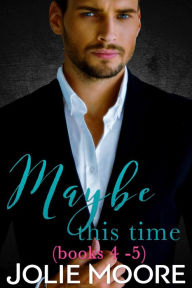 Title: Maybe This Time Series, Box Set 2: Books 4 - 5, Author: Jolie Moore