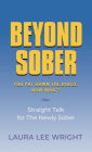 Beyond Sober: You Put Down the Booze Now What?